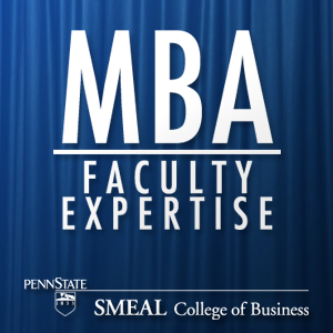 Smeal MBA Faculty Expertise - Podcasts
